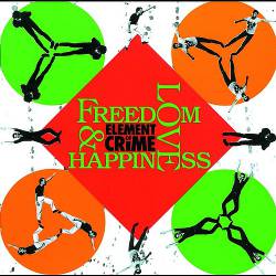 Element Of Crime : Freedom, Love & Happiness